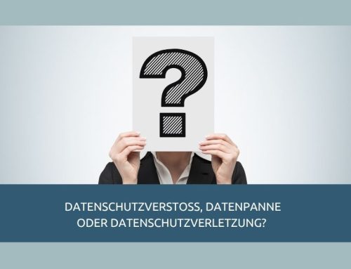 Datenschutzverstoß, Datenpanne oder Datenschutzverletzung? Warum die richtige Einordnung entscheidend ist.